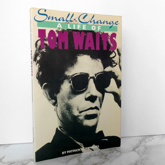 Small Change: A Life of Tom Waits by Patrick Humphries - Bookshop Apocalypse