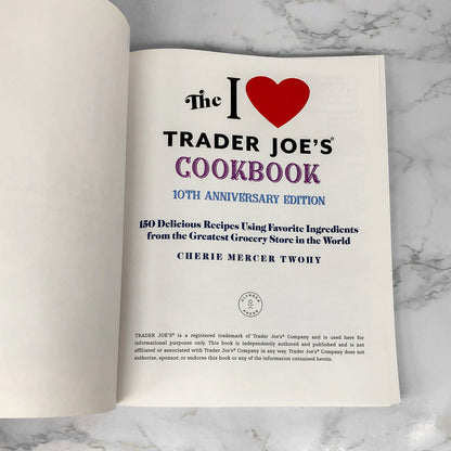 The I Love Trader Joe's Cookbook by Cherie Mercer Twohy [10th ANNIVERSARY EDITION]