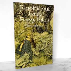 Traditional Irish Fairy Tales by James Stephens & Arthur Rackham [TRADE PAPERBACK / 1996]