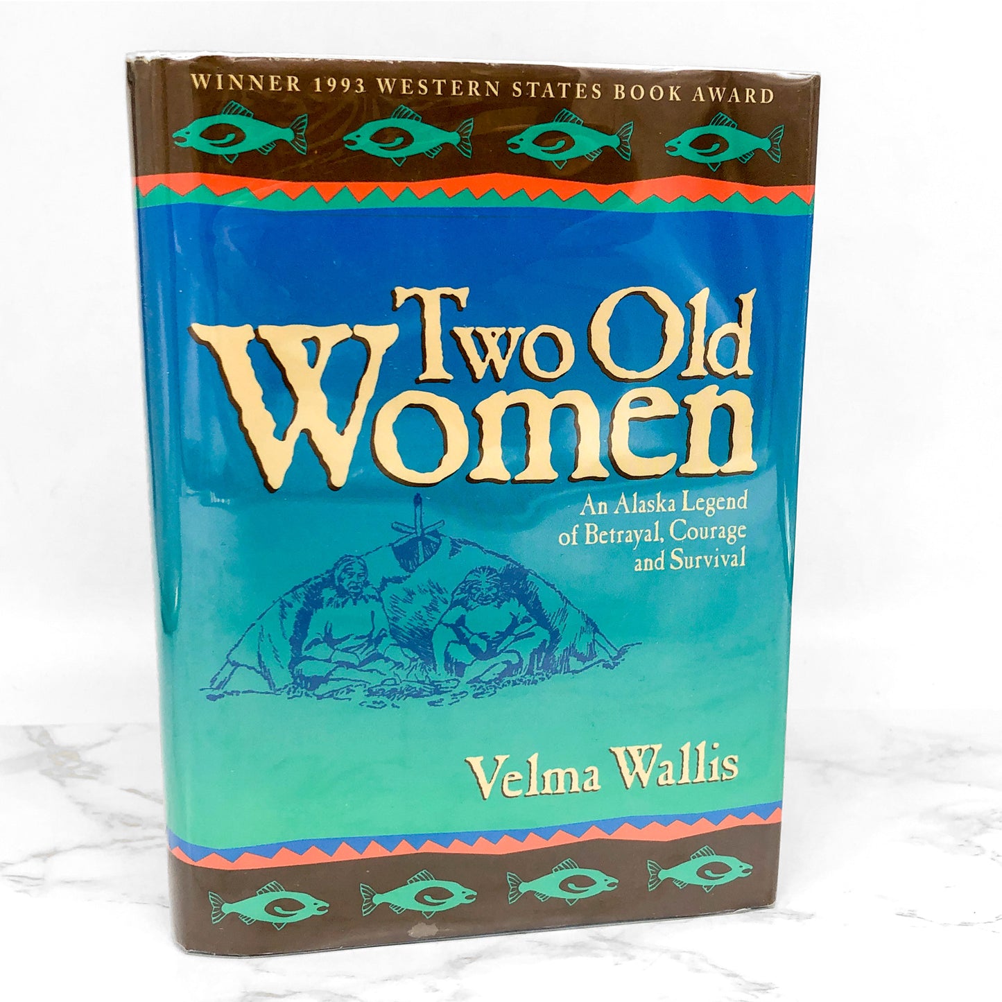 Two Old Women: An Alaskan Legend of Betrayal, Courage & Survival by Velma Wallis [FIRST EDITION] 1993