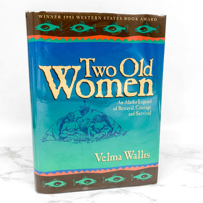 Two Old Women: An Alaskan Legend of Betrayal, Courage & Survival by Velma Wallis [FIRST EDITION] 1993