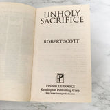 Unholy Sacrifice by Robert Scott [2005 PAPERBACK]