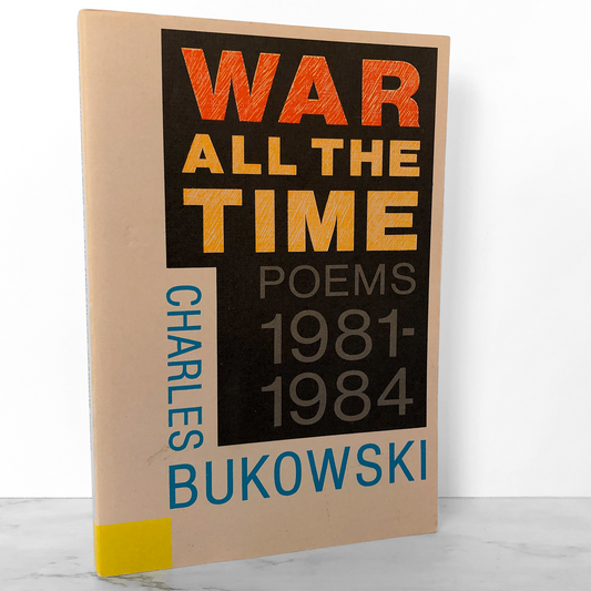 War All the Time: Poems 1981-1984 by Charles Bukowski [FIRST EDITION / FIRST PRINTING] 1988