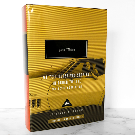 We Tell Ourselves Stories in Order to Live: Collected Nonfiction by Joan Didion [EVERYMAN'S LIBRARY ANTHOLOGY] 2006