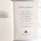 We Tell Ourselves Stories in Order to Live: Collected Nonfiction by Joan Didion [EVERYMAN'S LIBRARY ANTHOLOGY] 2006