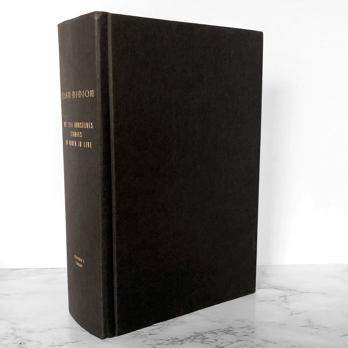 We Tell Ourselves Stories in Order to Live: Collected Nonfiction by Joan Didion [EVERYMAN'S LIBRARY ANTHOLOGY] 2006