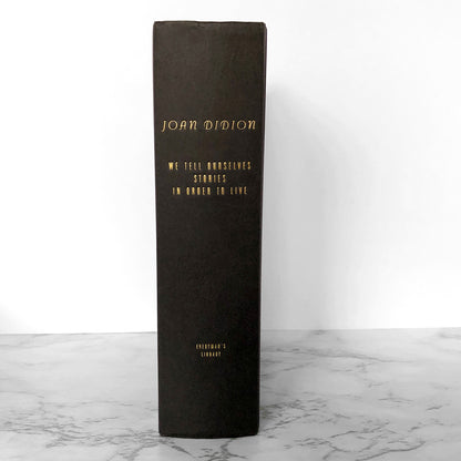 We Tell Ourselves Stories in Order to Live: Collected Nonfiction by Joan Didion [EVERYMAN'S LIBRARY ANTHOLOGY] 2006