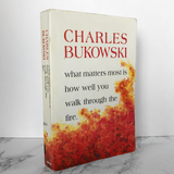 What Matters Most is How Well You Walk Through the Fire by Charles Bukowski - Bookshop Apocalypse