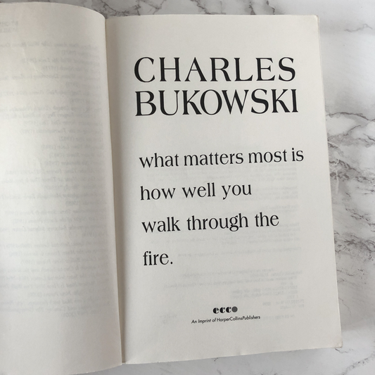 What Matters Most is How Well You Walk Through the Fire by Charles Bukowski - Bookshop Apocalypse