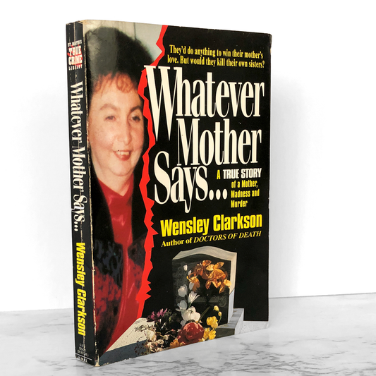 Whatever Mother Says... A True Story of a Mother, Madness & Murder by Wensley Clarkson [FIRST EDITION / 1995]