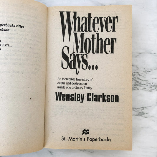 Whatever Mother Says... A True Story of a Mother, Madness & Murder by Wensley Clarkson [FIRST EDITION / 1995]