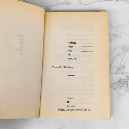 What We Do Is Secret by Thorn Kief Hillsbery [FIRST EDITION • FIRST PRINTING] 2005