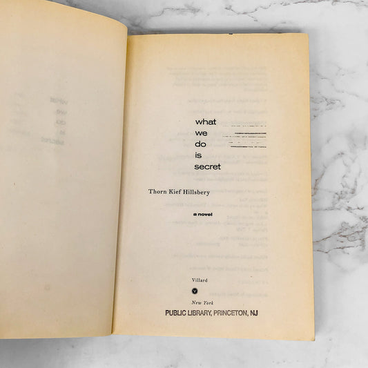 What We Do Is Secret by Thorn Kief Hillsbery [FIRST EDITION • FIRST PRINTING] 2005