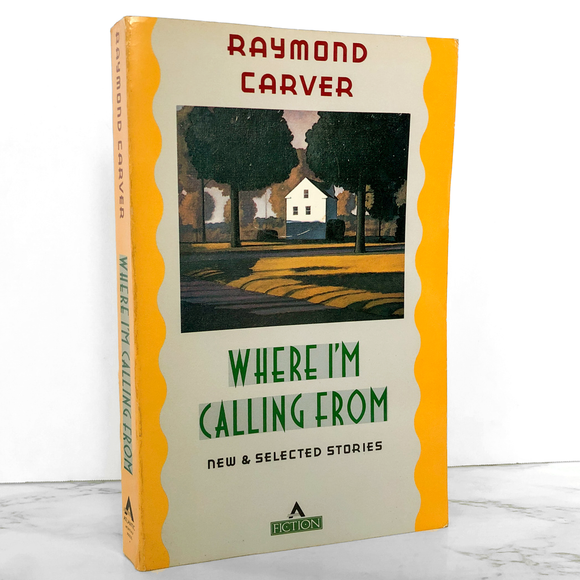 Where I'm Calling From by Raymond Carver [FIRST EDITION PAPERBACK]