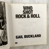 Who Shot Rock & Roll: A Photographic History, 1955-Present by Gail Buckland [FIRST EDITION]