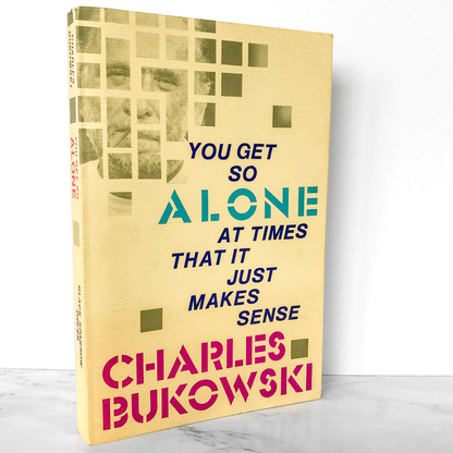 You Get So Alone at Times That it Just Makes Sense by Charles Bukowski [FIRST EDITION / 1988]